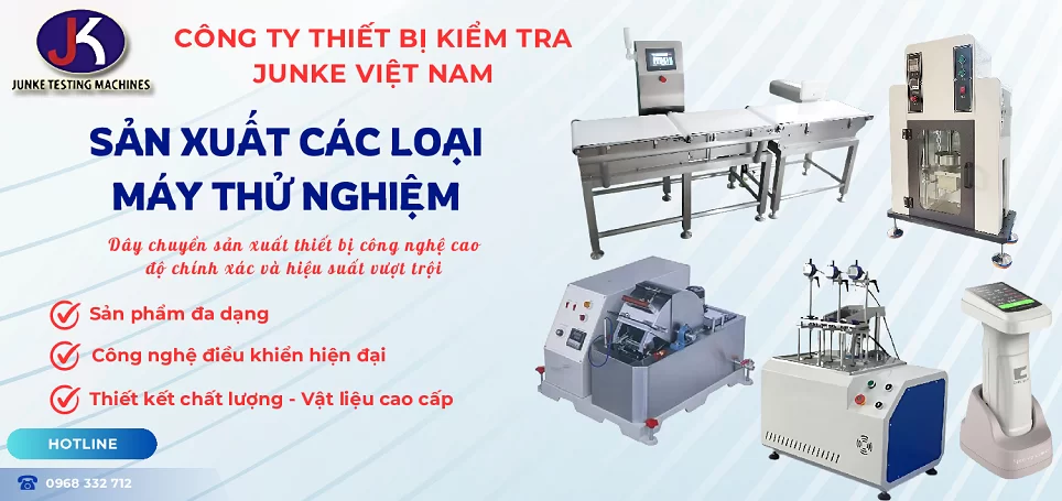 Công Ty Junke chuyên sản xuất các loại máy thử nghiệm với công nghệ cao